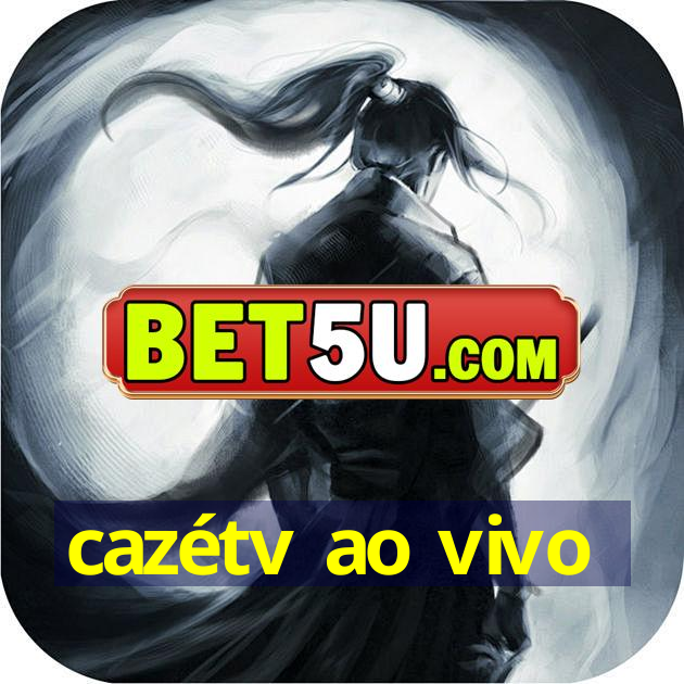 cazétv ao vivo